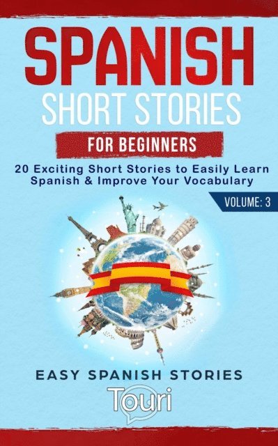 Touri Language Learning - Spanish Short Stories for Beginners: 20 Exciting Short Stories to Easily Learn Spanish & Improve Your Vocabulary, E-bok