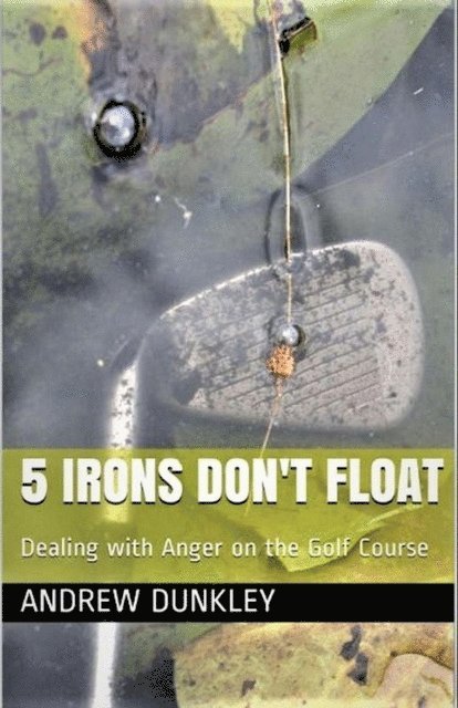 5 Irons Don't Float: Dealing with Anger on the Golf Course
