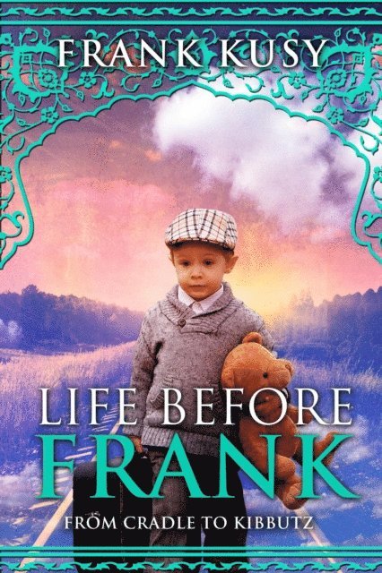 Frank Kusy - Life before Frank: from Cradle to Kibbutz, E-bok