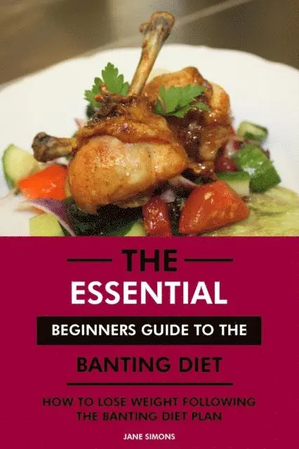 RD. Jane Simons - Essential Beginners Guide to the Banting Diet: How to Lose Weight Following the Banting Diet Plan, E-bok. Tillgänglighet: Lägg i varukorg