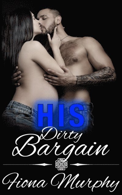 Fiona Murphy - His Dirty Bargain, E-bok