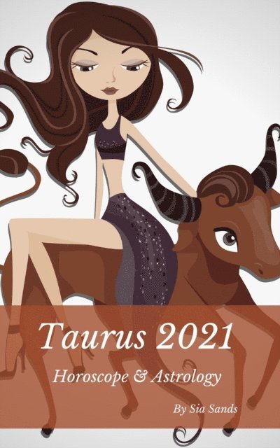 Sia Sands - Taurus 2021 Horoscope & Astrology, E-bok. Tillgänglighet: Lägg i varukorg