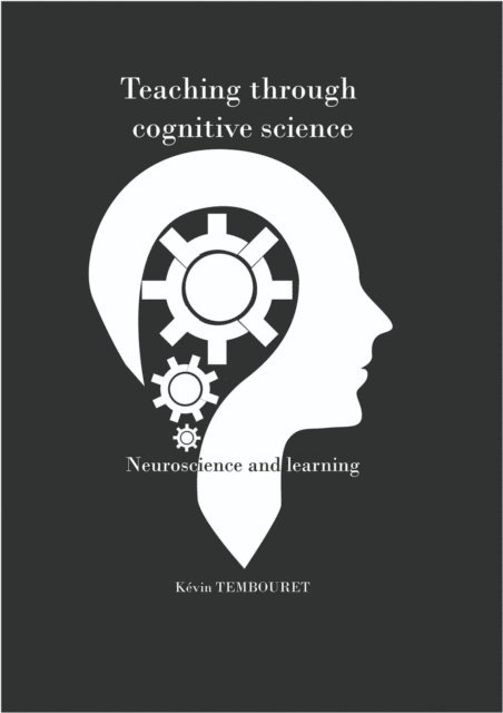 kevin tembouret - Teaching Through Cognitive Sciences - Neuroscience and Learning, E-bok. Tillgänglighet: Lägg i varukorg