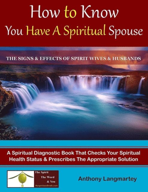 Anthony Langmartey - How to Know You Have A Spiritual Spouse: The Signs and Effects of Spirit Wives and Husbands, E-bok