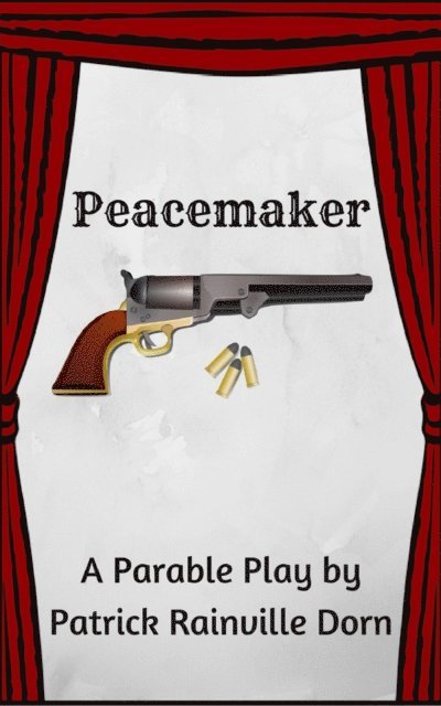 Patrick Rainville Dorn - Peacemaker: a Parable Play, E-bok