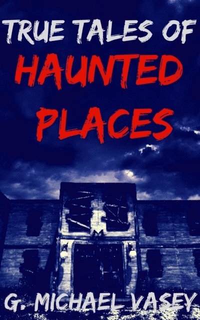 G Michael Vasey - True Tales of Haunted Places, E-bok