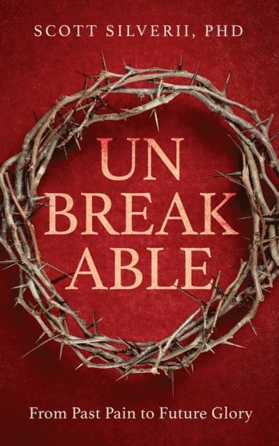Scott Silverii - UnBreakable: From Past Pain to Future Glory, E-bok
