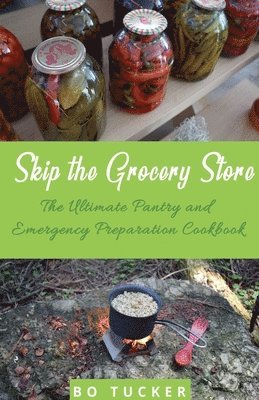 Bo Tucker - Skip the Grocery Store!, Häftad