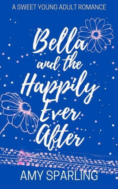 Amy Sparling - Bella and the Happily Ever After, E-bok