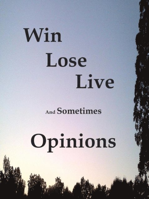 James Greene - Win Lose Live And Sometimes Opinions, E-bok