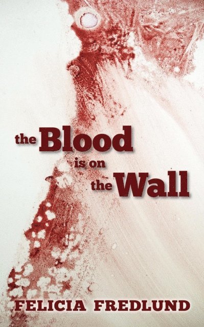 Felicia Fredlund - Blood is on the Wall, E-bok