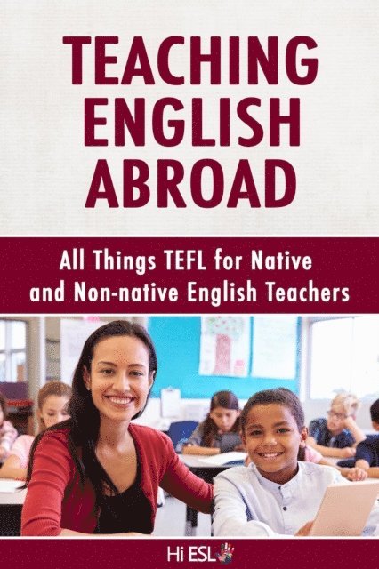 Denise Scott, Louis McKinney - Teaching English Abroad: All Things TEFL for Native and Non-native English Teachers, E-bok