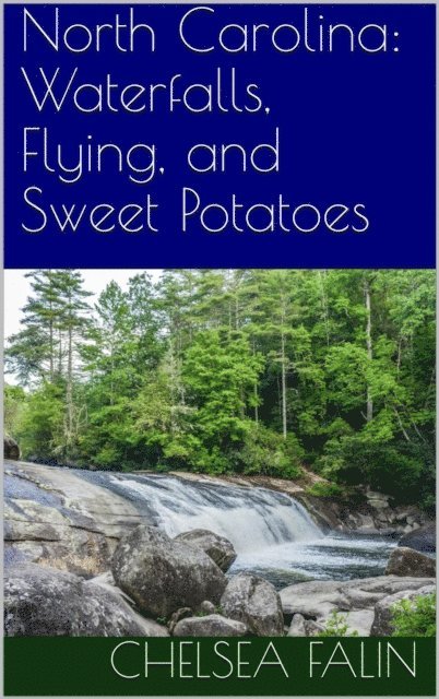 Chelsea Falin - North Carolina: Waterfalls, Flying, and Sweet Potatoes, E-bok. Tillgänglighet: Lägg i varukorg