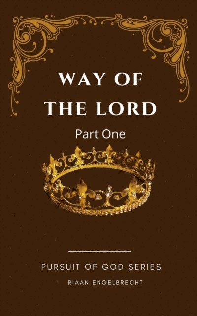 Riaan Engelbrecht - Way of the Lord Part One, E-bok