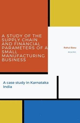 Rahul Basu - Study of the Supply Chain and Financial Parameters of a Small Manufacturing Business, Häftad