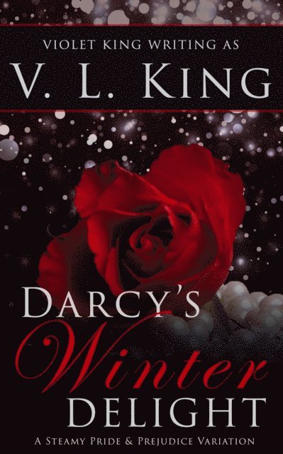 Violet King, V. L. King - Darcy's Winter Delight: A Steamy Pride and Prejudice Variation, E-bok