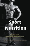 Sport Nutrition Fundamentals and practical guide to success.