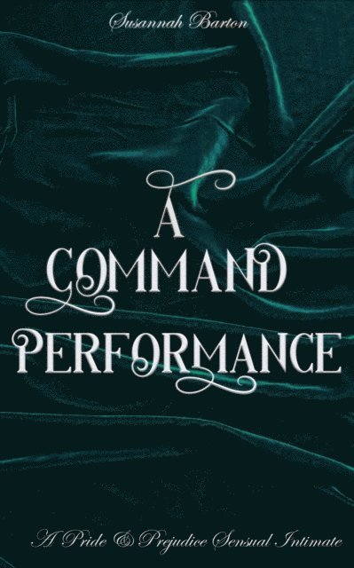 Jane Hunter, Susannah Barton - Command Performance: A Pride and Prejudice Sensual Intimate, E-bok
