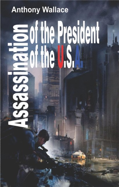 Anthony Wallace - Assassination of the President of the U.S.A., E-bok