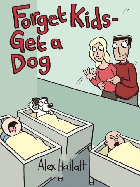 Alex Hallatt - Forget Kids - Get a Dog, E-bok. Tillgänglighet: Lägg i varukorg