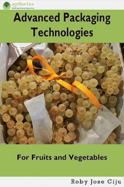 Roby Jose Ciju - Advanced Packaging Technologies: For Fruits and Vegetables, E-bok
