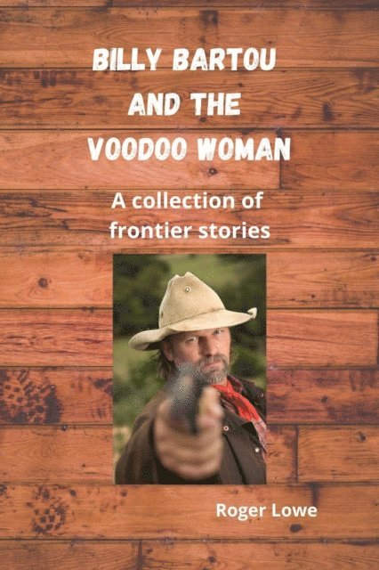 Roger Lowe - Billy Bartou and the Voodoo Woman, E-bok