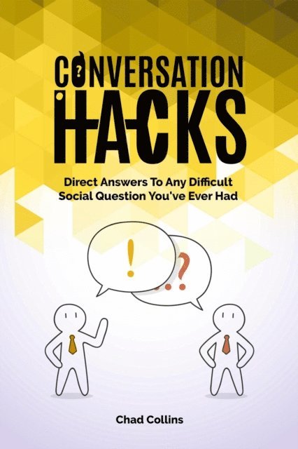 Chad Collins - Conversation Hacks: Direct Answers To Any Difficult Social Question You Have Ever Had, E-bok. Tillgänglighet: Lägg i varukorg