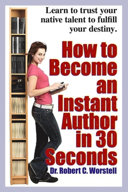 Dr. Robert C. Worstell - How to Become an Instant Author in 30 Seconds, E-bok