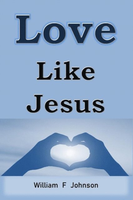 William F Johnson - Love Like Jesus, E-bok