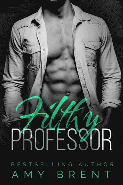 Amy Brent - Filthy Professor, E-bok