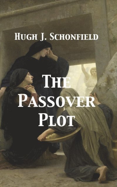 Hugh J. Schonfield - Passover Plot - New Light on the History of Jesus, E-bok