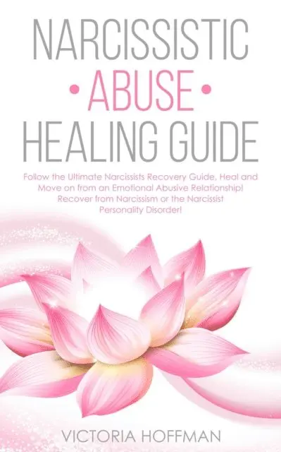 Victoria Hoffman - Narcissistic Abuse Healing Guide: Follow the Ultimate Narcissists Recovery Guide, Heal and Move on from an Emotional Abusive Relationship! Recover from Narcissism or Narcissist Personality Disorder!, E-bok. Tillgänglighet: Lägg i varukorg