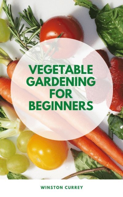 Winston Currey - Vegetable Gardening For Beginners, E-bok. Tillgänglighet: Lägg i varukorg