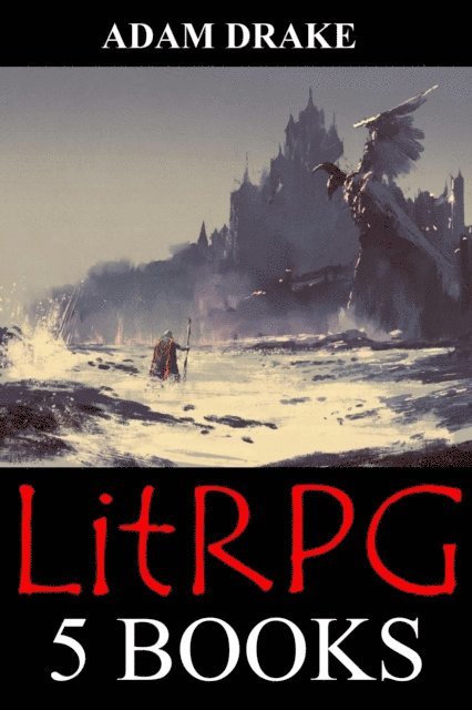 Adam Drake - LitRPG: 5 Books: Epic Adventure Fantasy, E-bok