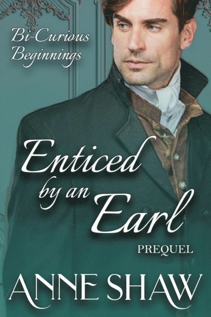 Anne Shaw - Bi-Curious Beginnings: Enticed by an Earl Prequel, E-bok