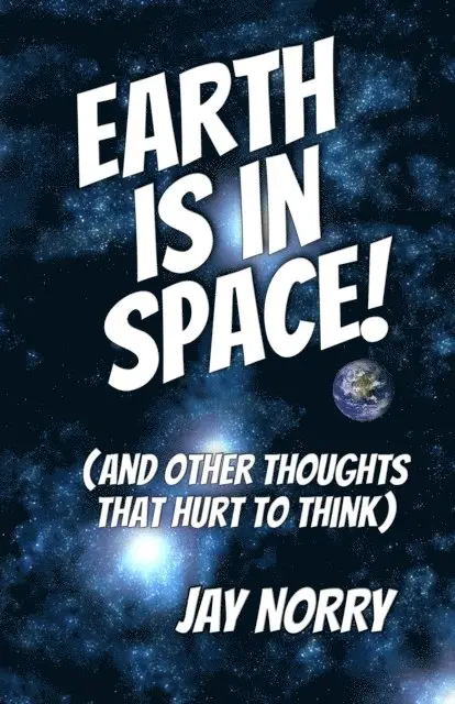 Jay Norry - Earth Is In Space! (And Other Thoughts That Hurt To Think), E-bok. Tillgänglighet: Lägg i varukorg