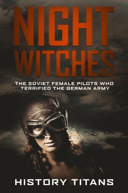 History Titans - Night Witches: The Soviet Female Pilots Who Terrified The German Army, E-bok