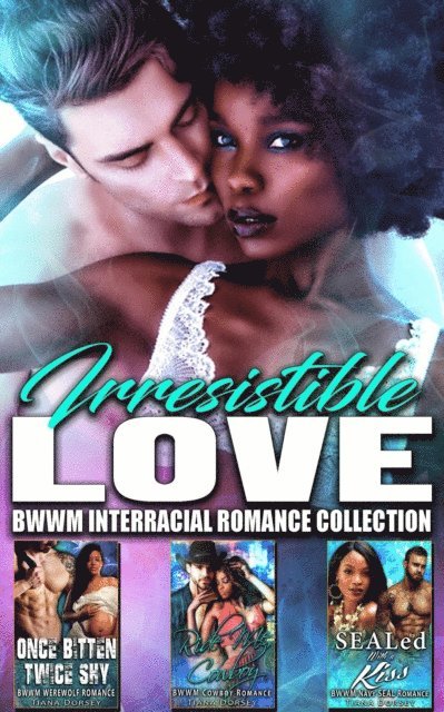 Tiana Dorsey - Irresistible Love : BWWM Interracial Romance Collection, E-bok