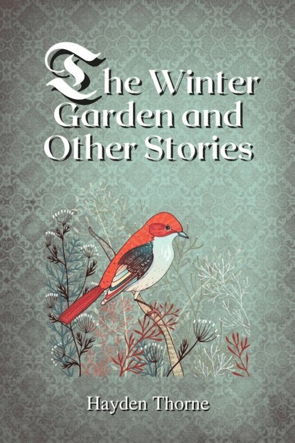 Hayden Thorne - Winter Garden and Other Stories, E-bok