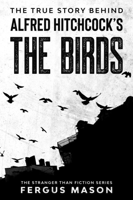 Fergus Mason - True Story Behind Alfred Hitchcock's The Birds, E-bok