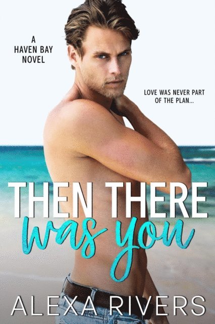 Alexa Rivers - Then There Was You, E-bok