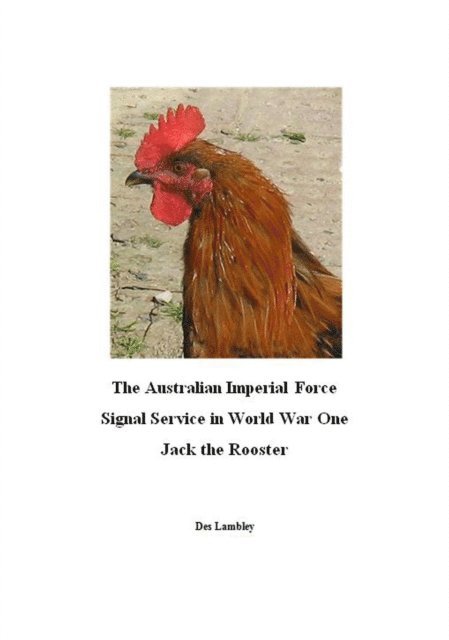Des Lambley - Australian Imperial Force Signal Service in World War One : Jack the Rooster, E-bok. Tillgänglighet: Lägg i varukorg
