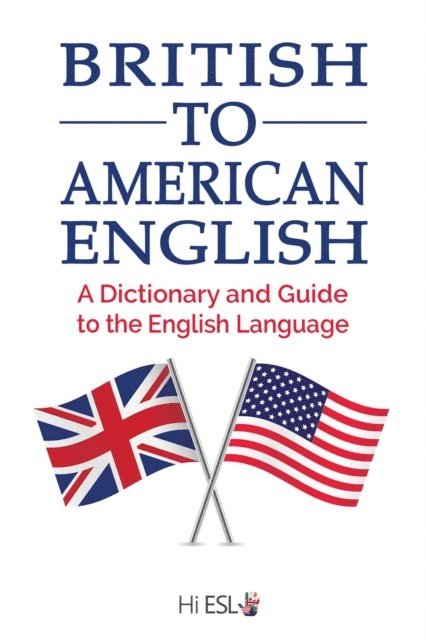 Denise Scott, Louis McKinney - British to American English: A Dictionary and Guide to the English Language, E-bok