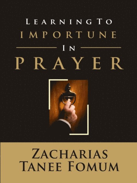 Zacharias Tanee Fomum - Learning to Importune in Prayer, E-bok