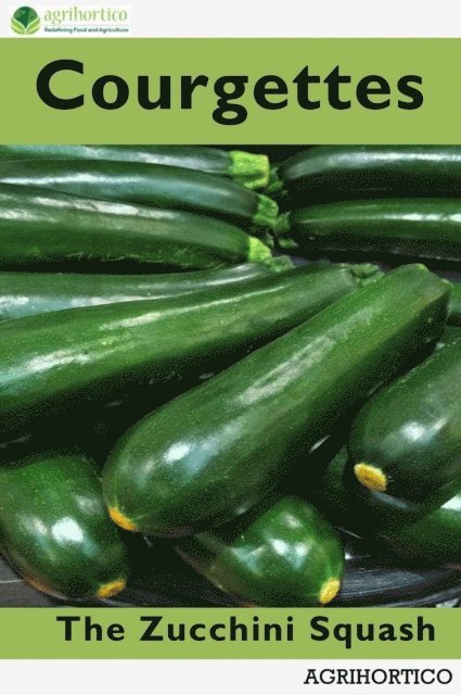 Agrihortico CPL - Courgettes: The Zucchini Squash, E-bok. Tillgänglighet: Lägg i varukorg