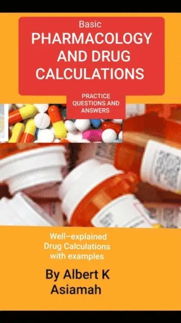 ALBERT ASIAMAH - Basic Pharmacology And Drug Calculations [Practice Questions And Answers], E-bok. Tillgänglighet: Lägg i varukorg