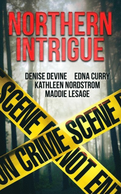Kathleen Nordstrom, Edna Curry, Maddie LeSage, Denise Devine - Northern Intrigue, E-bok