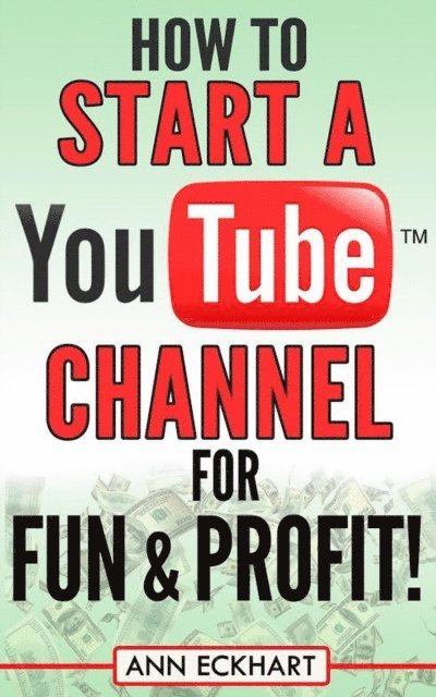 Ann Eckhart - How to Start a YouTube Channel for Fun & Profit, E-bok. Tillgänglighet: Lägg i varukorg