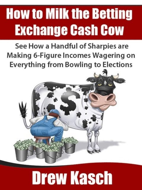 Drew Kasch - How to Milk the Betting Exchange Cash Cow, E-bok. Tillgänglighet: Lägg i varukorg
