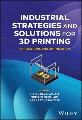 Hamid Reza Vanaei, Hamid Reza Vanaei, Sofiane Khelladi, Abbas Tcharkhtchi - Industrial Strategies and Solutions for 3D Printing, Inbunden. Tillgänglighet: Lägg i varukorg